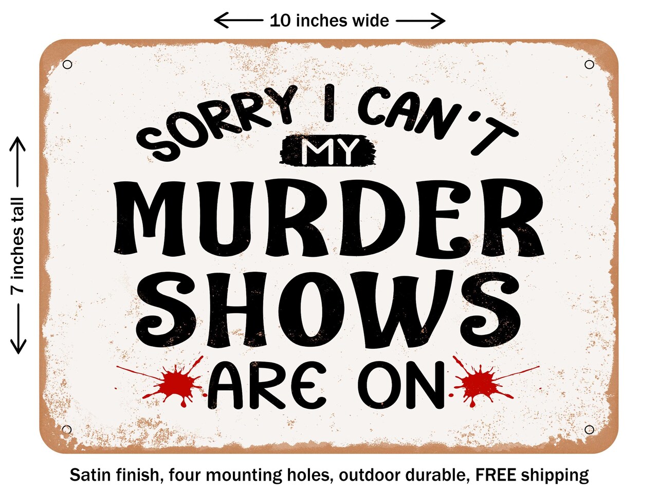 DECORATIVE METAL SIGN - Sorry I Cant My Murder Shows Are On - Vintage Rusty Look